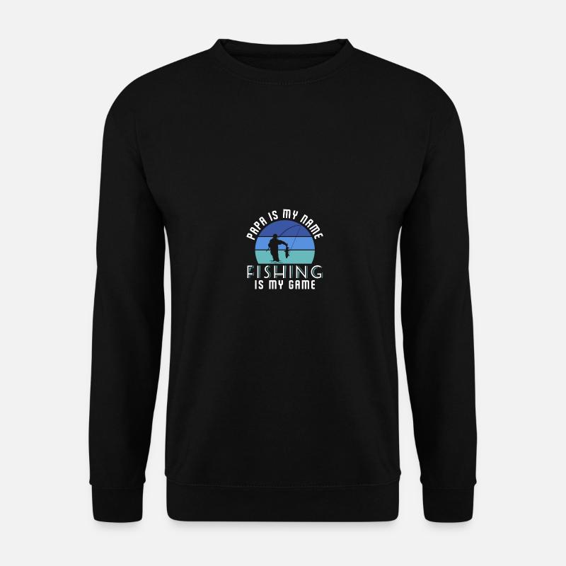 Papa Is My Name Fishing Is My Game - Unisex Pullover - Schwarz
