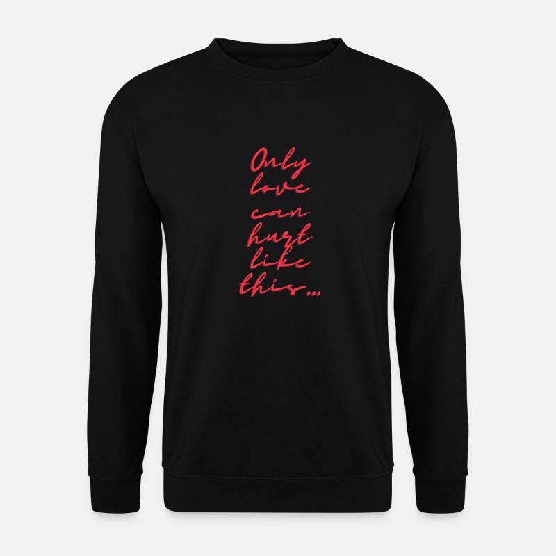 Only love can hurt like this - Unisex Sweatshirt - black
