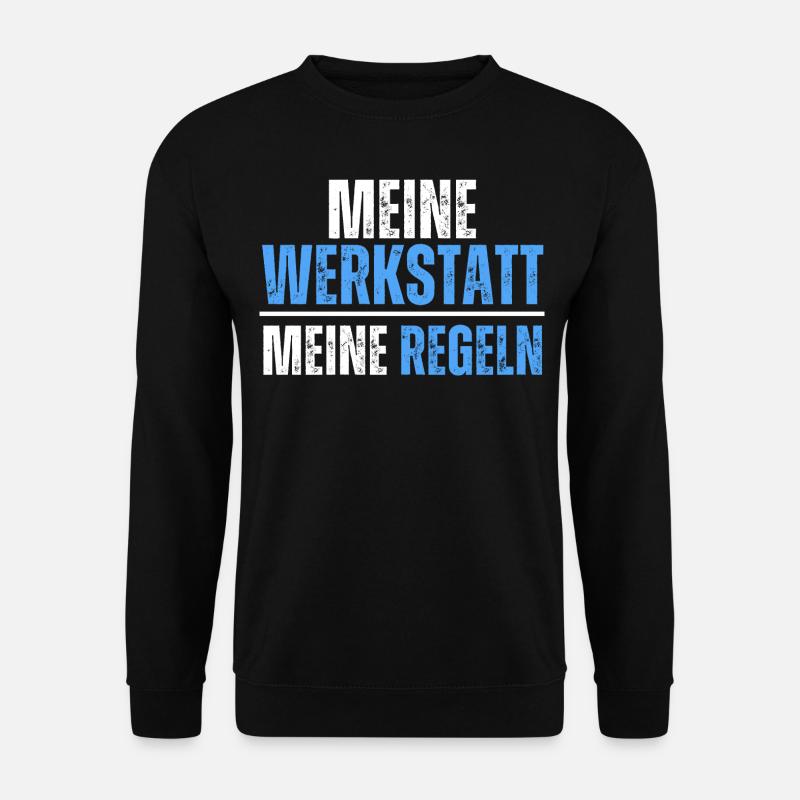 Meine Werkstatt, meine Regeln. Handwerker Spruch - Unisex Pullover - Schwarz