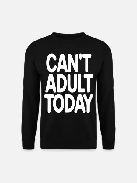 Can't Adult Today - Funny Minimalist Text - Unisex Sweatshirt - black