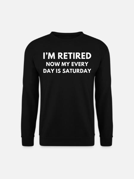 I'm Retired | Funny Retirement Quote - Unisex Sweatshirt - black