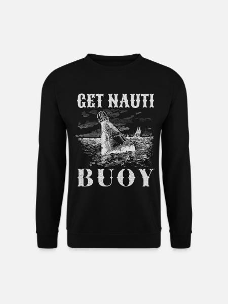 Get Nauti Buoy - Funny Nautical Pun - Unisex Sweatshirt - black