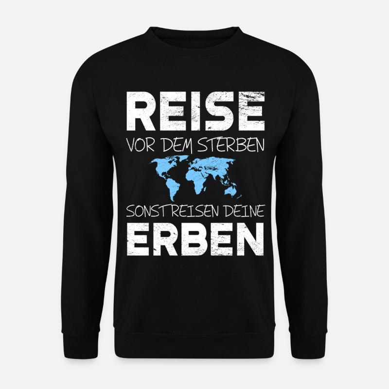 Reise vor dem Sterben sonst reisen deine Erben - Unisex Pullover - Schwarz