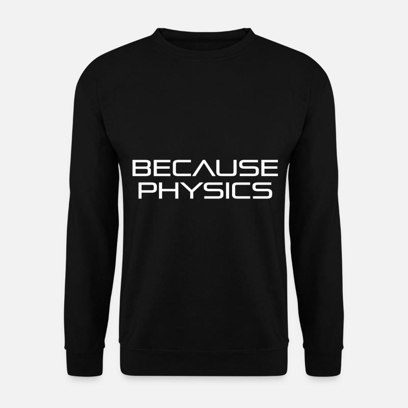 Because physics - Unisex Sweatshirt - black