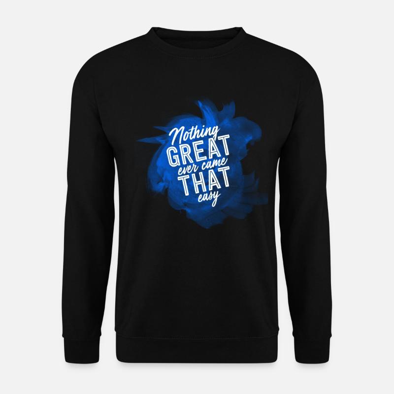 NOTHING GREAT EVER CAME THAT EASY - Unisex Pullover - Schwarz