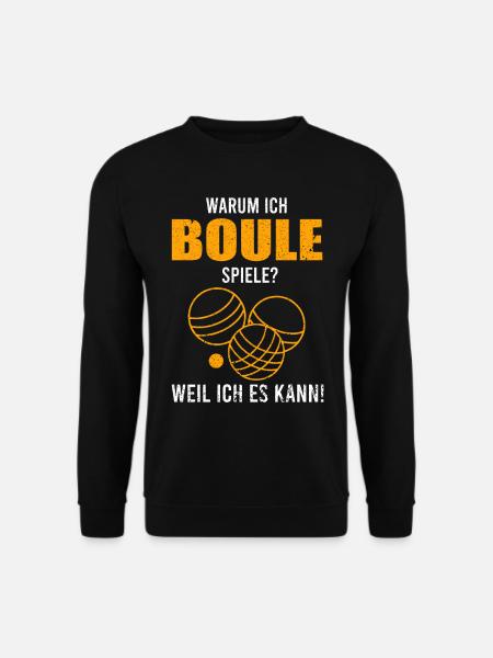 Warum ich Boule spiele? Weil ich es kann! - Unisex Pullover - Schwarz