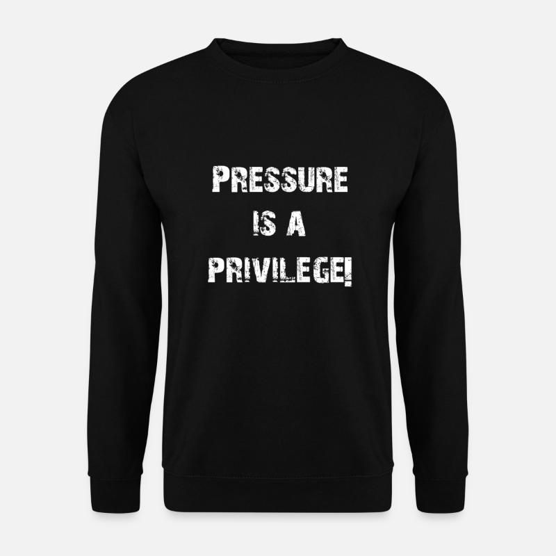 LA PRESSION EST UN PRIVILÈGE! - Sweat-shirt Unisexe - noir