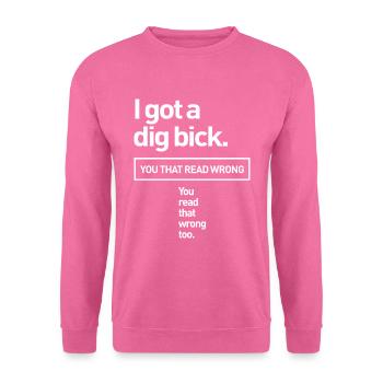 Ich habe eine Dig Bick Adult Humor Offensive - Unisex Pullover - Pink - Vorne