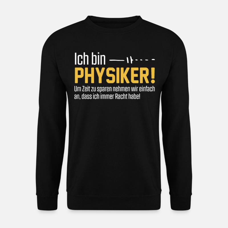 Ich bin Physiker und habe immer Recht - Unisex Pullover - Schwarz