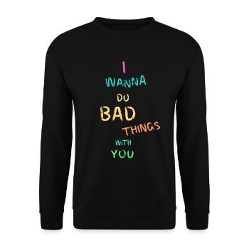 I wanna do bad things with you - Unisex Pullover - Schwarz - Vorne - Alina (178cm) & Michal (187cm)
