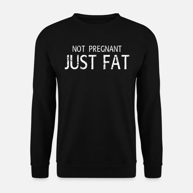 not pregnant just fat - Unisex Sweatshirt - black