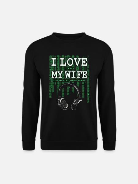 I LOVE IT WHEN MY WIFE LETS ME PLAY VIDEO GAMES - Unisex Pullover - Schwarz