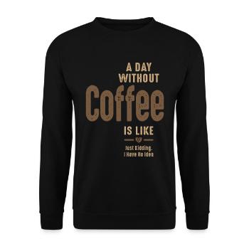 Une journée sans café, c’est comme plaisanter sur le café - Sweat-shirt Unisexe - noir - Devant - Alina (178cm) & Michal (187cm)