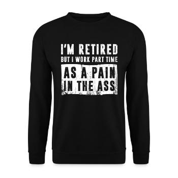 I'm Retired I Work Part Time As A Pain In The Ass - Unisex Pullover - Schwarz - Vorne - Alina (178cm) & Michal (187cm)