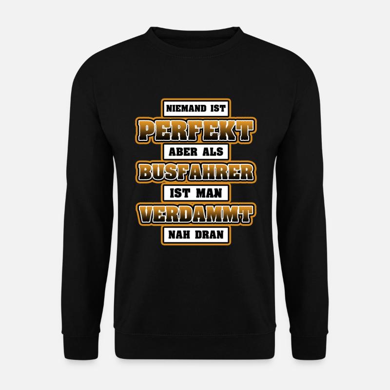Niemand Ist Perfekt Aber Als Busfahrer - Unisex Pullover - Schwarz