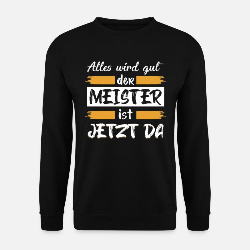 Alles Wird Gut Meister Ist Da Klempner Spengler - Unisex Pullover - Schwarz