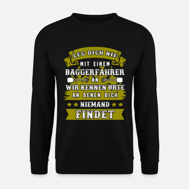 Leg Dich Nie Mit Einem Baggerfahrer An - Unisex Pullover - Schwarz