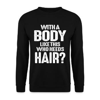 Mit einem Körper wie diesem, der Haare braucht, lustige Glatzen - Unisex Pullover - Schwarz - Vorne - Alina (178cm) & Michal (187cm)