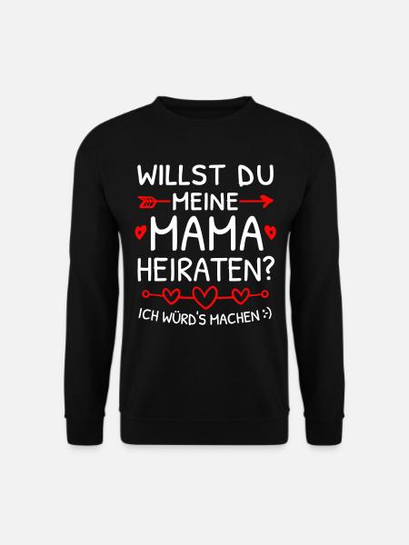 Willst du meine Mama heiraten? Heiratsantrag - Unisex Pullover - Schwarz