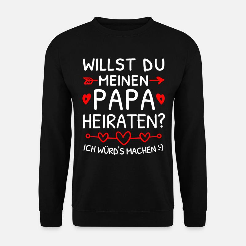 Willst du meinen Papa heiraten? Heiratsantrag - Unisex Pullover - Schwarz
