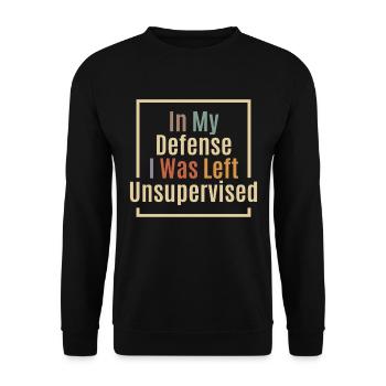 In My Defense I Was Left Unsupervised Funny - Unisex Sweatshirt - black - Front - Alina (178cm) & Michal (187cm)