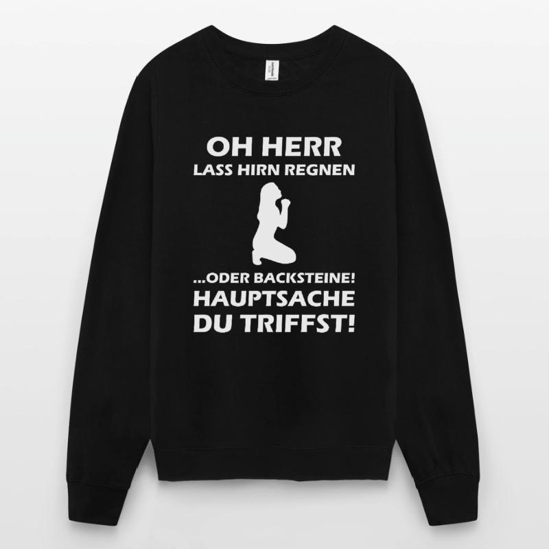 Oh Herr, lass Hirn regnen oder Backsteine Unisex Pullover