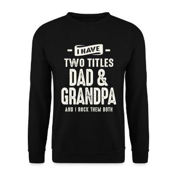 I Have Two Titles Dad and Grandpa Funny Grandpa - Unisex Sweatshirt - black - Front - Alina (178cm) & Michal (187cm)