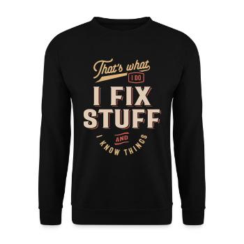 That's What I Do I Fix Stuff And I Know Things - Unisex Sweatshirt - black - Front - Alina (178cm) & Michal (187cm)