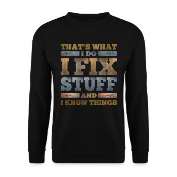 That's What I Do I Fix Stuff And I Know Things - Unisex Sweatshirt - black - Front - Alina (178cm) & Michal (187cm)