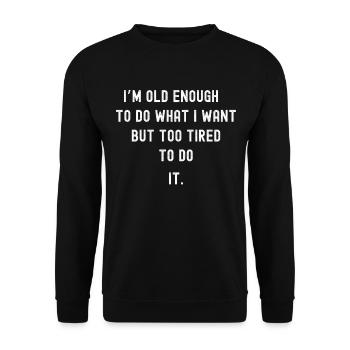 Old enough but too tired to do anything - Unisex Sweatshirt - black - Front - Alina (178cm) & Michal (187cm)