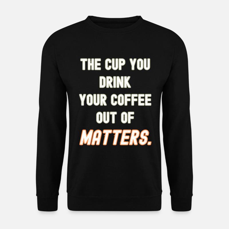 Your coffee cup matters - Unisex Sweatshirt - black