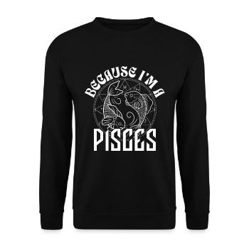 Because I'm a Pisces Zodiac Sign Astrology - Unisex Sweatshirt - black - Front - Alina (178cm) & Michal (187cm)