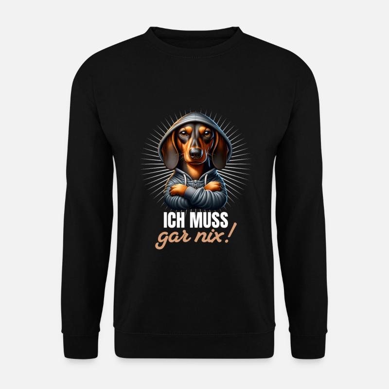 Ich muss gar nix - Dackel Teckel - Unisex Pullover - Schwarz
