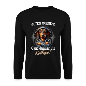 Guten Morgen? Ganz dünnes Eis Kollege - Dackel - Unisex Pullover - Schwarz - Vorne - Alina (178cm) & Michal (187cm)