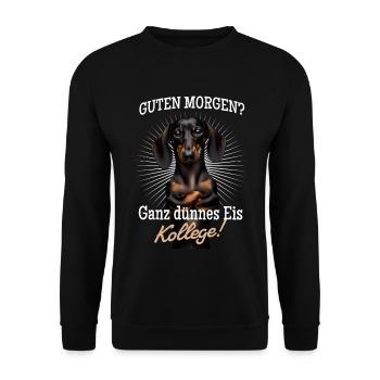 Guten Morgen? Ganz dünnes Eis Kollege - Dackel - Unisex Pullover - Schwarz - Vorne - Alina (178cm) & Michal (187cm)