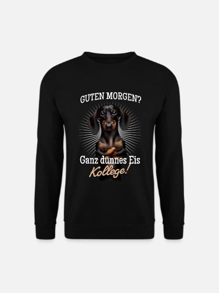 Guten Morgen? Ganz dünnes Eis Kollege - Dackel - Unisex Pullover - Schwarz