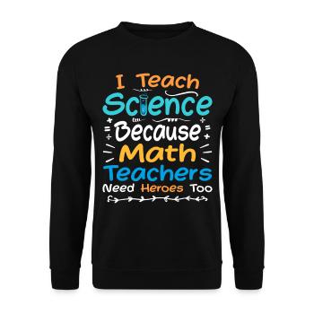 I Teach Science Because Math Teachers Need Heroes - Sweat-shirt Unisexe - noir - Devant - Alina (178cm) & Michal (187cm)