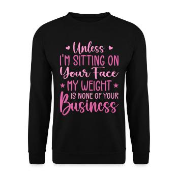 Unless I'm Sitting On Your Face My Weight Is None - Unisex Sweatshirt - black - Front - Alina (178cm) & Michal (187cm)