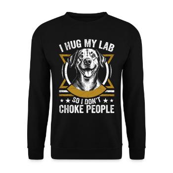 I Hug My Lab So I Dont Choke People | Labrador - Unisex Sweatshirt - black - Front - Alina (178cm) & Michal (187cm)