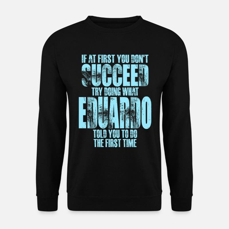 Wenn du beim ersten Mal keinen Erfolg hast, versuche es wie Eduardo - Unisex Pullover - Schwarz