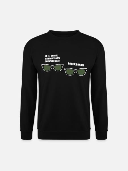 es ist dunkel und wir tragen Sonnenbrillen - Unisex Pullover - Schwarz