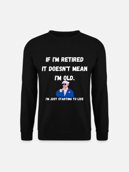 I am retired - Unisex Sweatshirt - black
