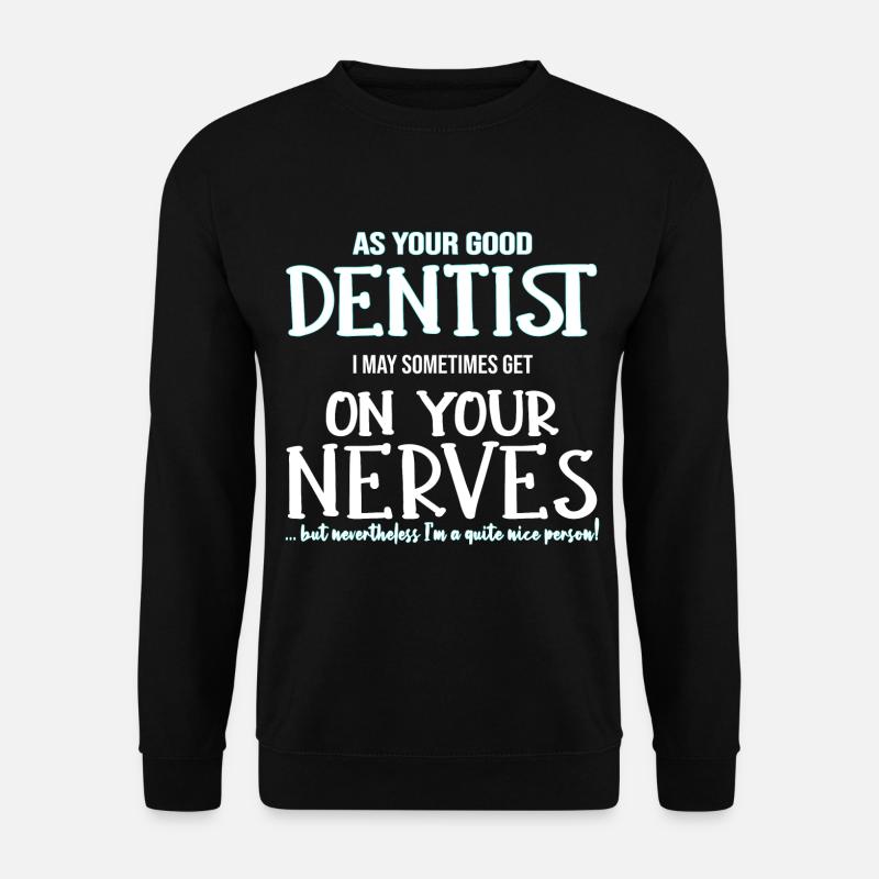 Dentist Dentist Nerve Dentist Gift - Unisex Sweatshirt - black