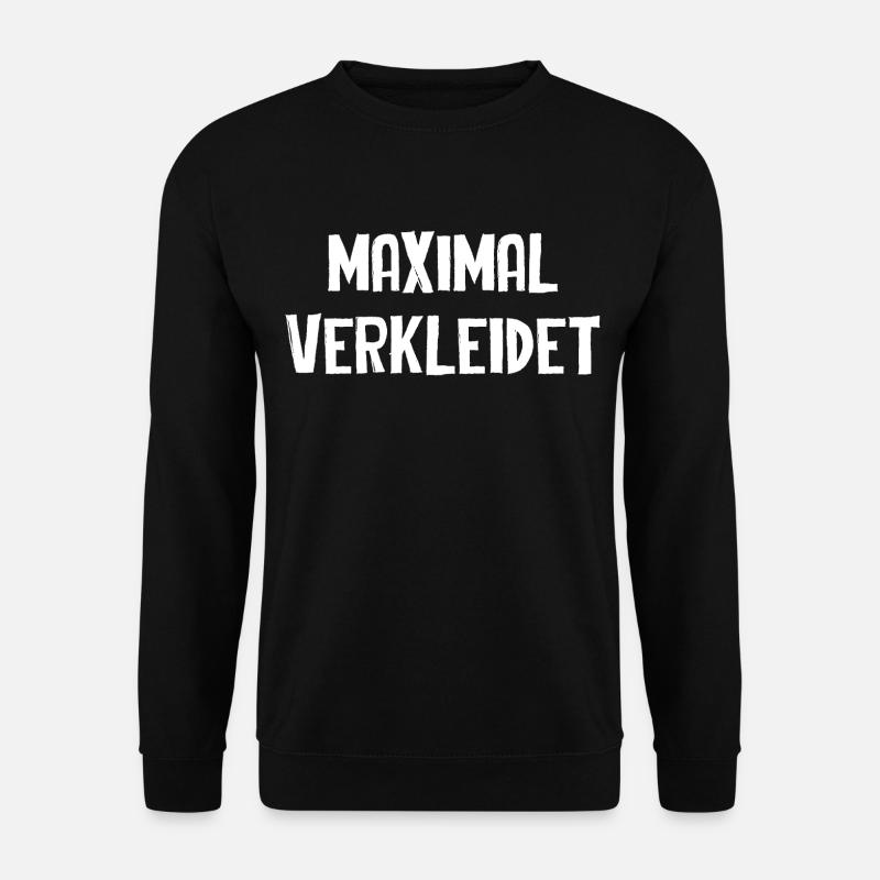 Maximal Verkleidet Lustiger Karneval Spruch - Unisex Pullover - Schwarz