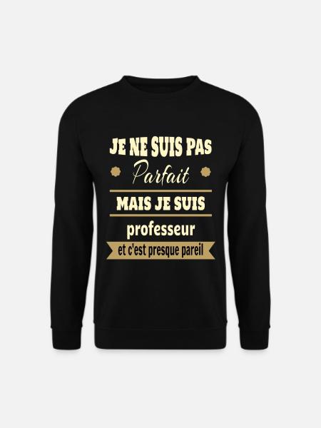 Pas parfait mais professeur prof humour - Sweat-shirt Unisexe - noir