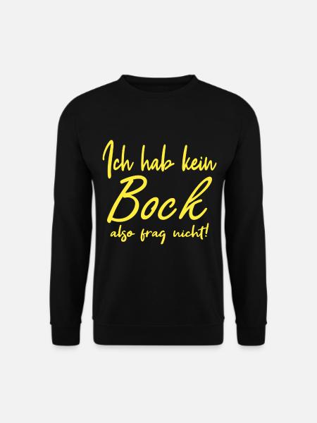 Ich hab keinen Bock, also frag nicht - Unisex Pullover - Schwarz