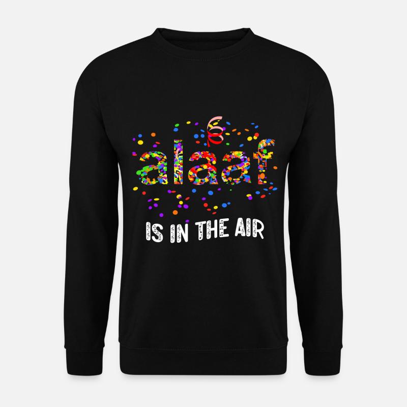 Alaaf Is In The Air Need Karneval Lieblingslied - Unisex Pullover - Schwarz