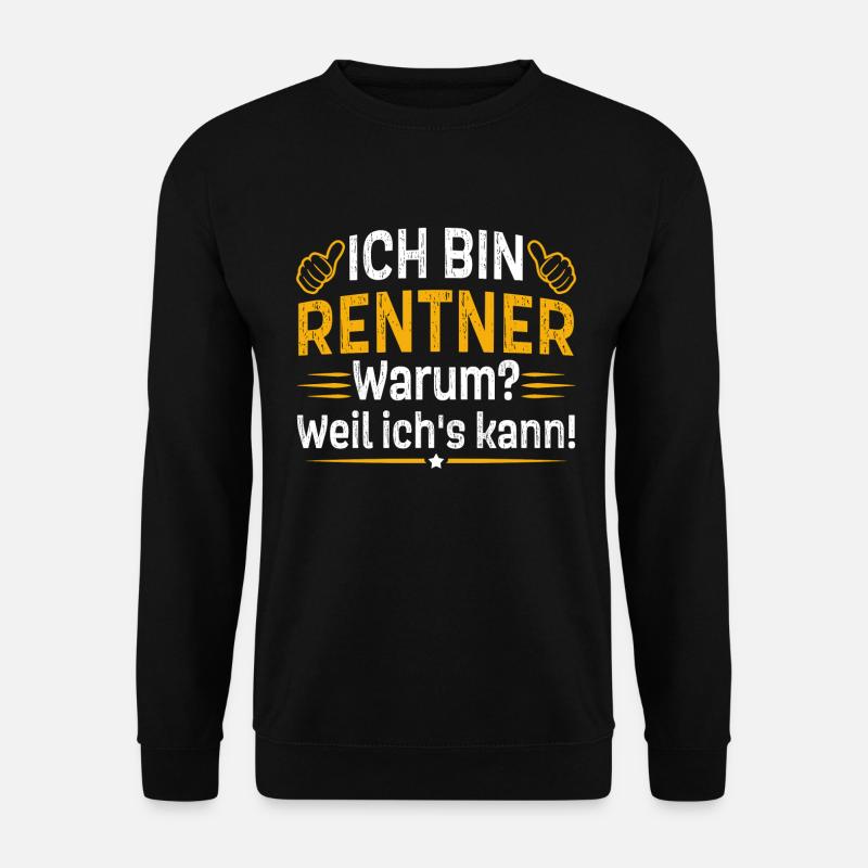 Ich bin Rentner warum weil ich's kann - Unisex Pullover - Schwarz