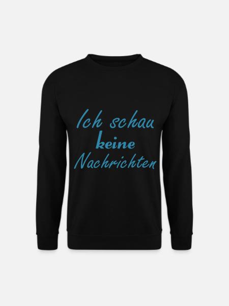Ich schau keine Nachrichten - Unisex Pullover - Schwarz