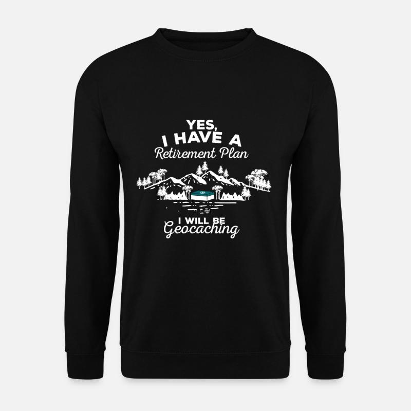 Plan nach der Rente / Ruhestand Geocaching Hobby - Unisex Pullover - Schwarz